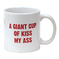 Attitude Mug A Giant Cup Of Kiss My Ass - 22 Oz